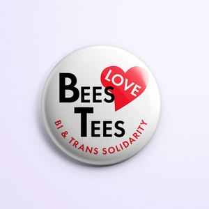 Button with "Bees Love Tees: Bi and trans solidarity"