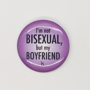 "I'm Not Bisexual but my Boyfriend Is" Button